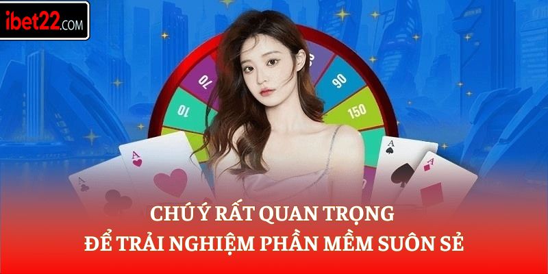 Chú ý rất quan trọng để trải nghiệm phần mềm suôn sẻ
