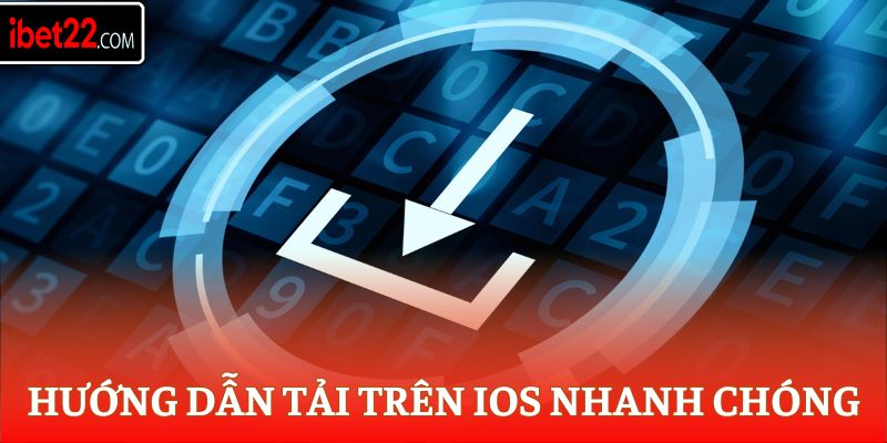 Hướng dẫn tải trên IOS nhanh chóng