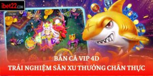 Bắn Cá VIP 4D