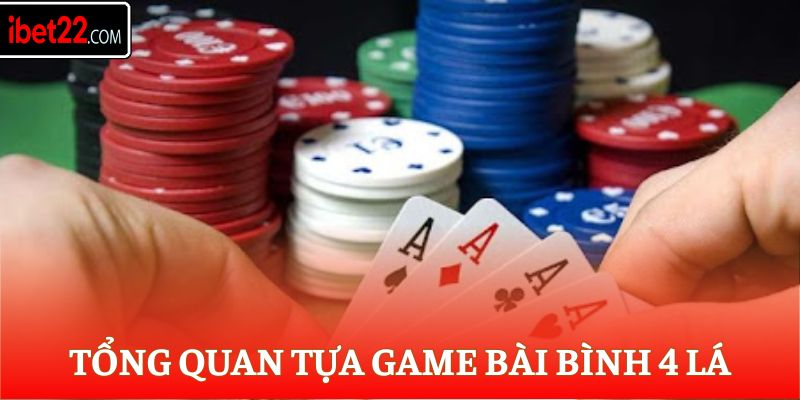 Tổng quan tựa game bài Bình 4 Lá