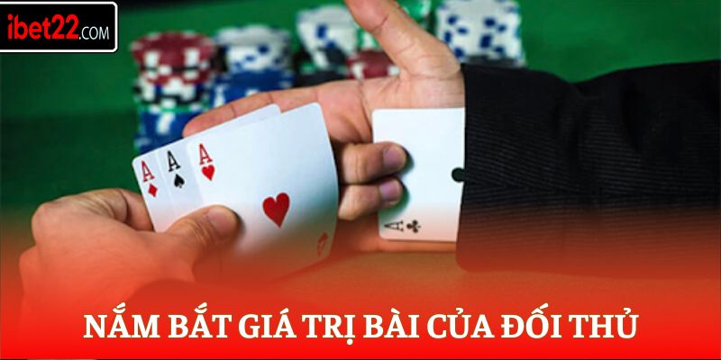 Nắm bắt giá trị bài của đối thủ
