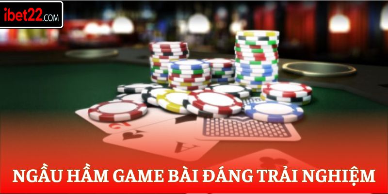 Ngầu Hầm game bài đáng trải nghiệm