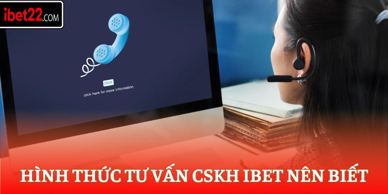 Hình thức tư vấn CSKH Ibet nên biết