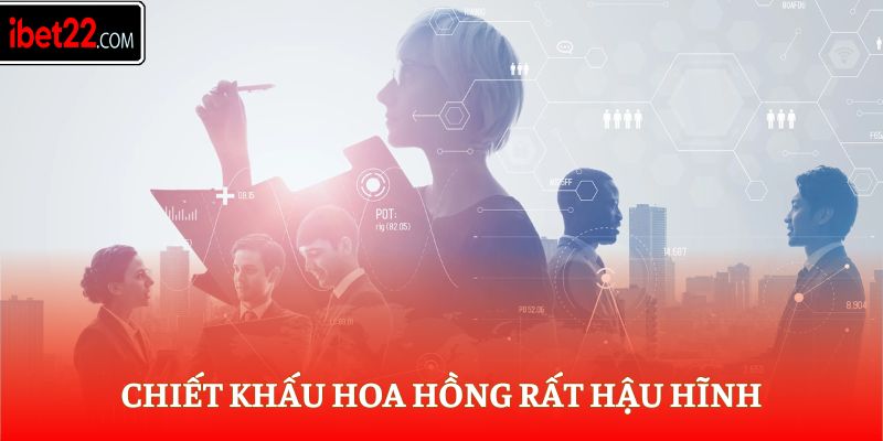Chiết khấu hoa hồng rất hậu hĩnh