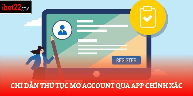 Chỉ dẫn thủ tục mở account qua app chính xác