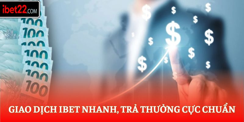 Giao dịch Ibet nhanh, trả thưởng cực chuẩn