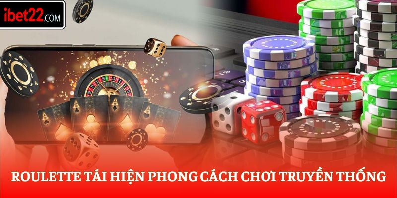 Roulette tái hiện phong cách chơi truyền thống