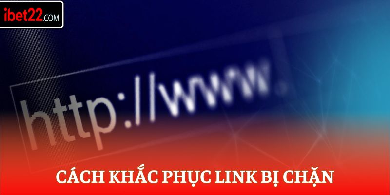 Link Vào Ibet - Nhà Cái Uy Tín Ibet Cá Cược Chất Lượng 7 Cách khắc phục link bị chặn