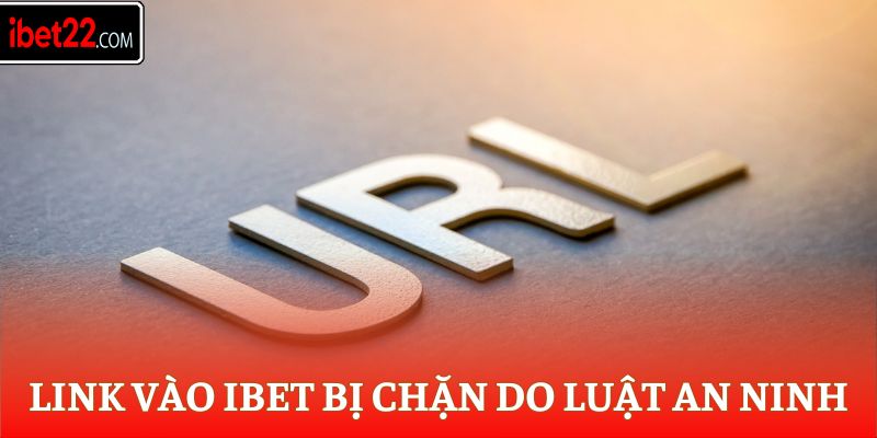 Link Vào Ibet - Nhà Cái Uy Tín Ibet Cá Cược Chất Lượng 6 Link vào Ibet bị chặn do luật an ninh mạng