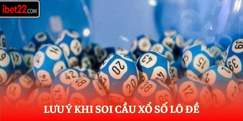 Xổ Số Miền Bắc Ibet - Nắm Bắt Cách Thức Soi Cầu Cực Chuẩn 7 Lưu ý khi soi cầu xổ số lô đề