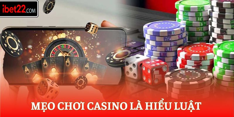 Mẹo chơi casino là hiểu luật 