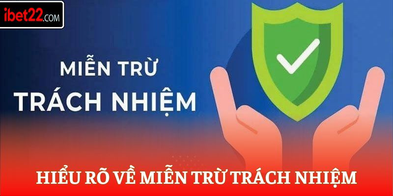 Hiểu rõ về miễn trừ trách nhiệm