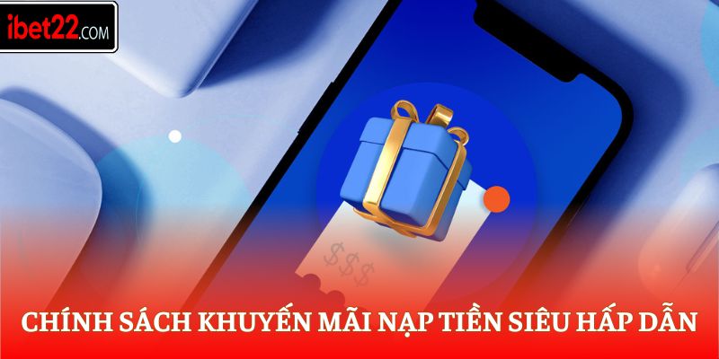 Chính sách khuyến mãi nạp tiền siêu hấp dẫn