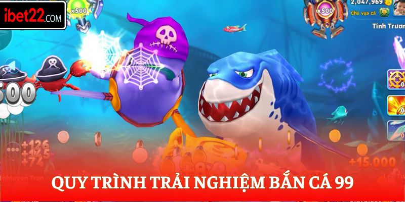 Quy trình trải nghiệm bắn cá 999
