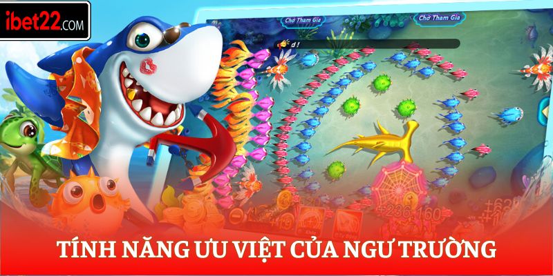 Tính năng ưu việt của ngư trường