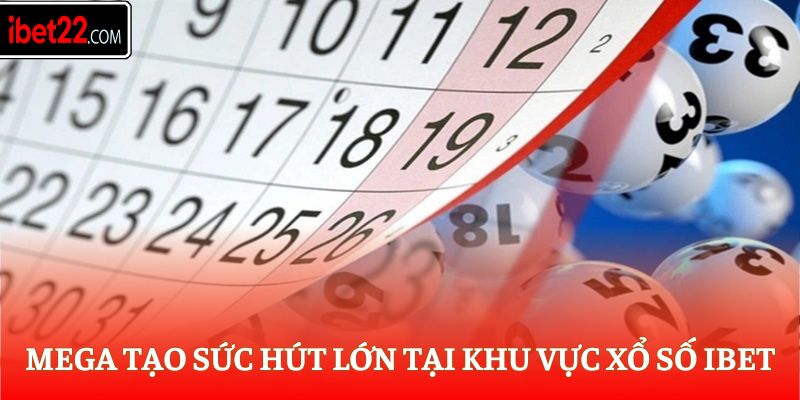 Mega tạo sức hút lớn tại khu vực xổ số Ibet