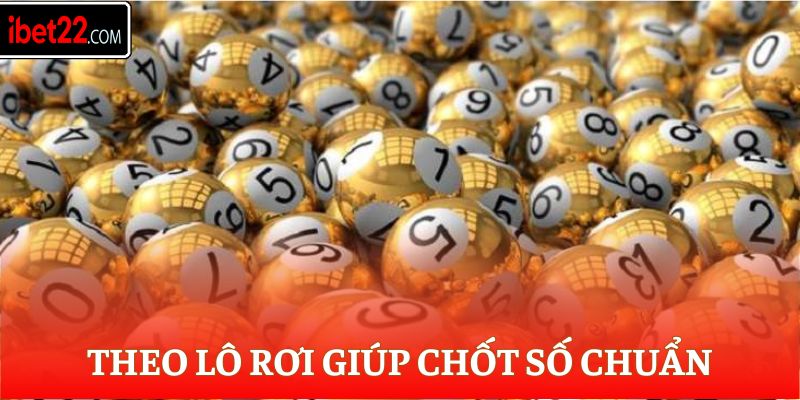 Theo lô rơi giúp chốt số chuẩn