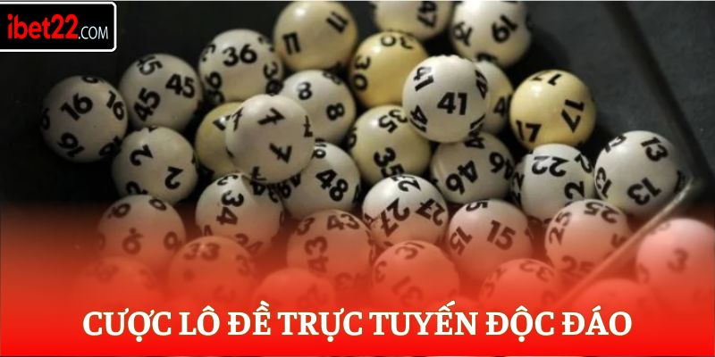 Cược lô đề trực tuyến độc đáo