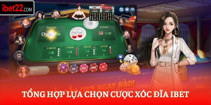 Tổng hợp lựa chọn cược xóc đĩa Ibet